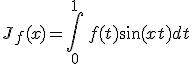 3$J_f(x)=\Bigint_0^1\,f(t)\sin(xt)dt